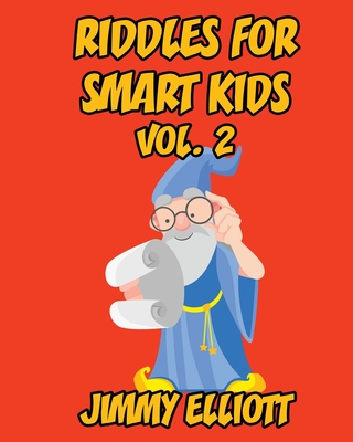 Riddles for Smart Kids: A Hilarious and Interactive Joke Book for Kids, Over 1000 riddles - Vol 2 By Jimmy Elliott Cover Image