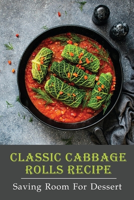 Classic Cabbage Rolls Recipe: Saving Room For Dessert: Polish Cabbage Rolls By Patricia Rumbach Cover Image