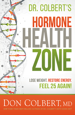 Dr. Colbert's Hormone Health Zone: Lose Weight, Restore Energy, Feel 25 Again! Cover Image