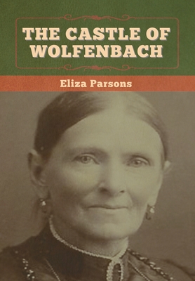 The Castle of Wolfenbach By Eliza Parsons Cover Image