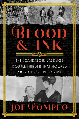 Blood & Ink: The Scandalous Jazz Age Double Murder That Hooked America on True Crime By Joe Pompeo Cover Image