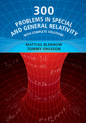 300 Problems in Special and General Relativity By Mattias Blennow, Tommy Ohlsson Cover Image