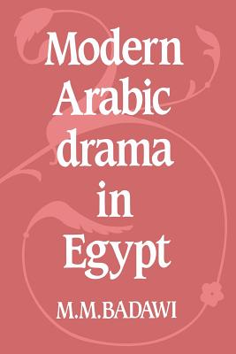 Modern Arabic Drama in Egypt By M. M. Badawi Cover Image