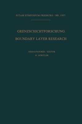 Grenzschichtforschung / Boundary Layer Research: Symposium Freiburg/Br. 26.Bis 29. August 1957 / Symposium Freiburg/Br. August 26-29, 1957 (Iutam Symposia)