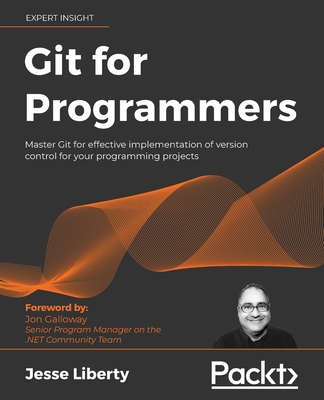 Git for Programmers: Master Git for effective implementation of version control for your programming projects Cover Image