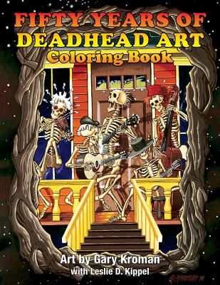 Fifty Years of Deadhead Art: Coloring Book By Gary Kroman (Drawings by), Leslie D. Kippel (Editor) Cover Image