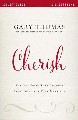 Cherish Bible Study Guide: The One Word That Changes Everything for Your Marriage By Gary Thomas, Bethany O. Graybill (With) Cover Image