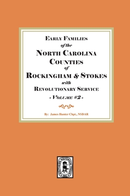 Early Families of North Carolina Counties of Rockingham and Stokes with Revolutionary Service. Volume #2 (Early Families of the North Carolina Counties of Rockingham) By James Hunter Chapter Nsdar Cover Image