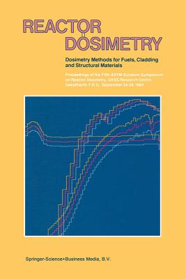 Reactor Dosimetry: Volume 1 Volume 2 Dosimetry Methods for Fuels, Cladding and Structural Materials Proceedings of the Fifth Astm-Euratom Cover Image