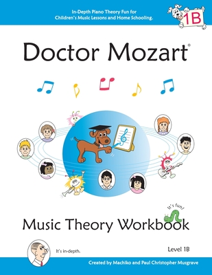 Doctor Mozart Music Theory Workbook Level 1B: In-Depth Piano Theory Fun for Children's Music Lessons and HomeSchooling - For Beginners Learning a Musi