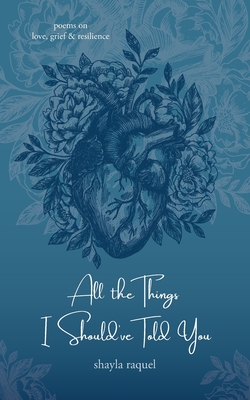 All the Things I Should've Told You: Poems on Love, Grief & Resilience Cover Image