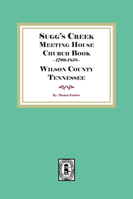 Sugg's Creek Meeting House Church Book, 1769-1858 Cover Image