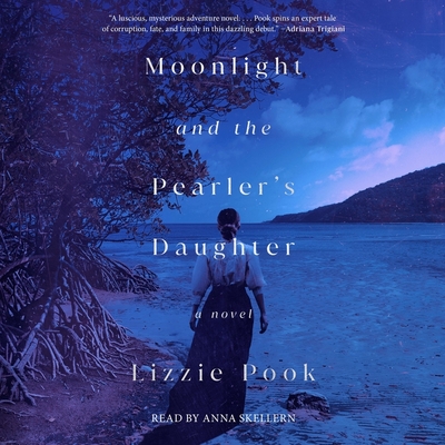 Moonlight and the Pearler's Daughter By Lizzie Pook, Anna Skellern (Read by) Cover Image
