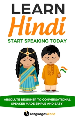 Learn Hindi: Start Speaking Today. Absolute Beginner to Conversational Speaker Made Simple and Easy! By Languages World Cover Image
