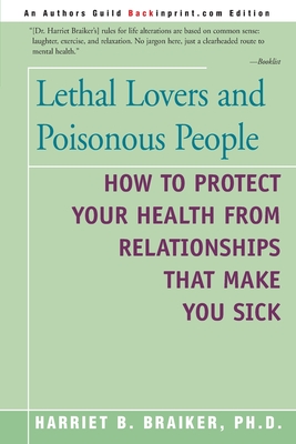 Lethal Lovers and Poisonous People: How to Protect Your Health from Relationships That Make You Sick Lethal Lovers and Poisonous People: How to Protect Your Health from Relationships That Make You Sick cover