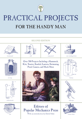 Practical Projects for the Handy Man: Over 700 Projects Including A Hammock, Kite, Toaster, Sundial, Lantern, Swimming Pool, Camera, And Much More Cover Image