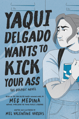 Yaqui Delgado Wants to Kick Your Ass: The Graphic Novel By Meg Medina, Mel Valentine Vargas (Illustrator) Cover Image