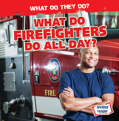 What Do Firefighters Do All Day? (What Do They Do?) Cover Image