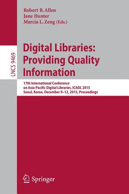 Digital Libraries: Providing Quality Information: 17th International Conference on Asia-Pacific Digital Libraries, Icadl 2015, Seoul, Korea, December