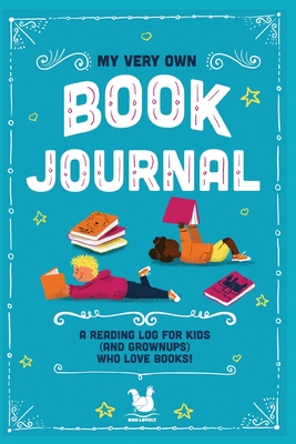 My Very Own Book Journal: A reading log for kids (and grownups) who love books Cover Image