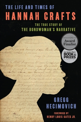 The Life and Times of Hannah Crafts: The True Story of The Bondwoman's Narrative By Gregg Hecimovich Cover Image