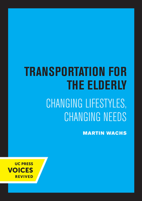 Transportation for the Elderly: Changing Lifestyles, Changing Needs By Martin Wachs Cover Image