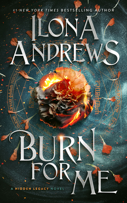 Burn for Me: A Hidden Legacy Novel By Ilona Andrews Cover Image