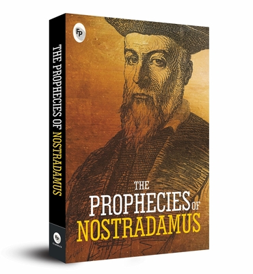 The Prophecies of Nostradamus By Nostradamus Cover Image