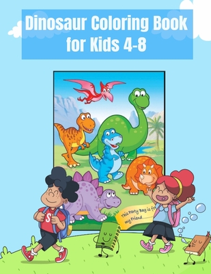 Dinosaur Coloring Book For Kids: Coloring books for kids ages 2-4  dinosaurs, A big dinosaur coloring book, Fantastic Dinosaur Coloring Book  for Boys, (Paperback)