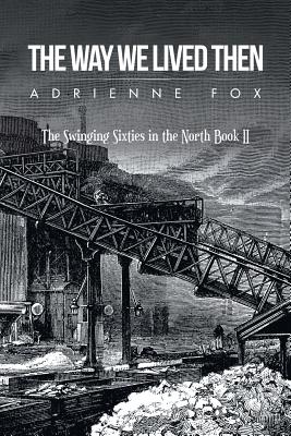 The Way We Lived Then: The Swinging Sixties in the North Book Ii By Adrienne Fox Cover Image