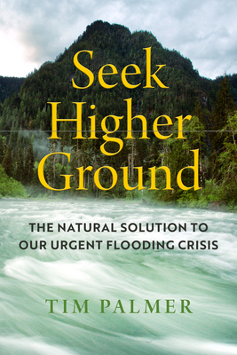 Seek Higher Ground: The Natural Solution to Our Urgent Flooding Crisis Cover Image