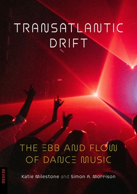 Transatlantic Drift: The Ebb and Flow of Dance Music (Reverb) By Katie Milestone, Simon A. Morrison Cover Image
