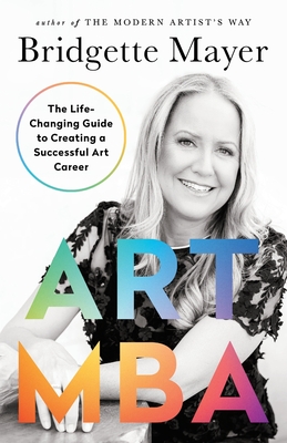 Art MBA: The Life-Changing Guide to Creating a Successful art Career Cover Image