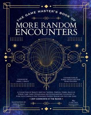 The Game Master's Book of More Random Encounters: A Collection of Reality-Shifting Taverns, Temples, Tombs, Labs, Lairs, Extraplanar and Even Extraplanetary Locations to Push Your Campaign Past Standard Fantasy Realms and into the Stars (The Game Master Series) Cover Image