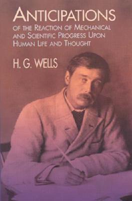 Anticipations of the Reaction of Mechanical and Scientific Progress: Upon Human Life and Thought