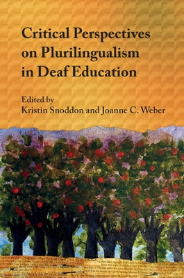 Critical Perspectives on Plurilingualism in Deaf Education By Kristin Snoddon (Editor), Joanne C. Weber (Editor) Cover Image