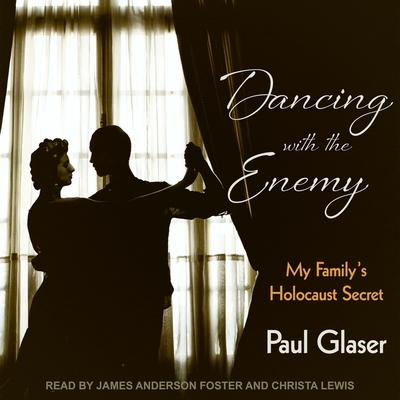 Dancing with the Enemy Lib/E: My Family's Holocaust Secret By Christa Lewis (Read by), James Anderson Foster (Read by), Paul Glaser Cover Image