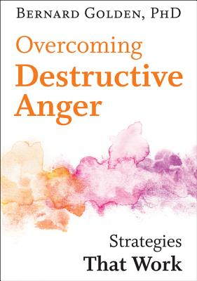 Overcoming Destructive Anger: Strategies That Work By Bernard Golden Cover Image