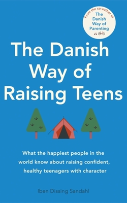 The Danish Way of Raising Teens: What the happiest people in the world know about raising confident, healthy teenagers with character Cover Image