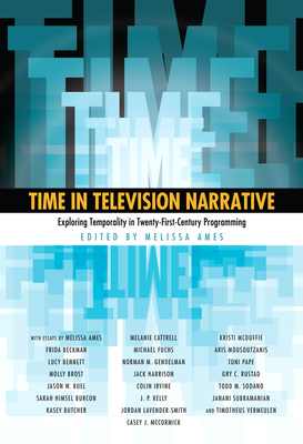 Time in Television Narrative: Exploring Temporality in Twenty-First-Century Programming By Melissa Ames (Editor) Cover Image