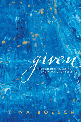 Given: The Forgotten Meaning and Practice of Blessing Cover Image