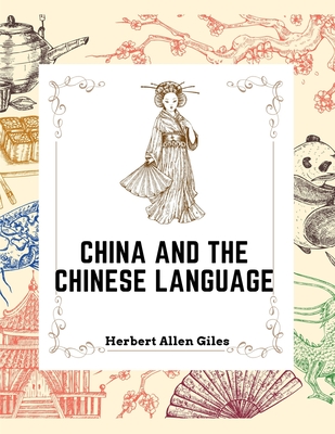 China and the Chinese Language: The Chinese Language, A Chinese