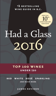 Had A Glass 2016: Top 100 Wines Under $20 (Had a Glass Top 100 Wines) By James Nevison Cover Image