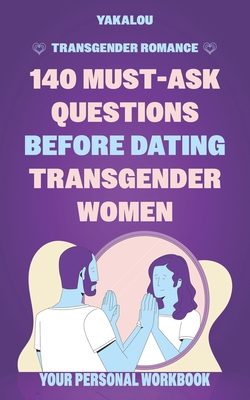 Transgender Romance: 140 Must-Ask Questions Before Dating Transgender Women: Date with Confidence and Build a Stronger Connection with Your Cover Image