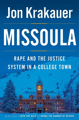 Missoula: Rape and the Justice System in a College Town By Jon Krakauer Cover Image