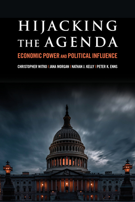 Hijacking the Agenda: Economic Power and Political Influence By Christopher Witko, Jana Morgan, Nathan J. Kelly, Peter K. Enns Cover Image