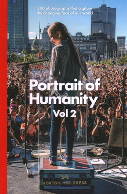 Portrait of Humanity: 200 Photographs That Capture the Changing Face of Our World By Hoxton Mini Press (Editor) Cover Image