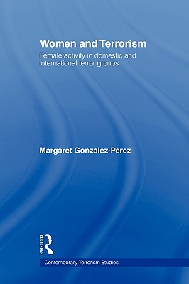 Women and Terrorism: Female Activity in Domestic and International Terror Groups (Contemporary Terrorism Studies)