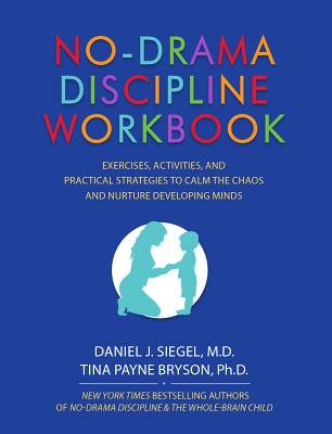 No-Drama Discipline Workbook: Exercises, Activities, and Practical Strategies to Calm the Chaos and Nurture Developing Minds Cover Image