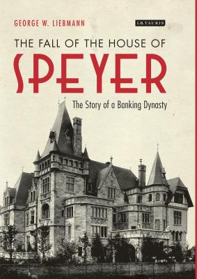 The Fall of the House of Speyer The Story of a Banking Dynasty Cover Image